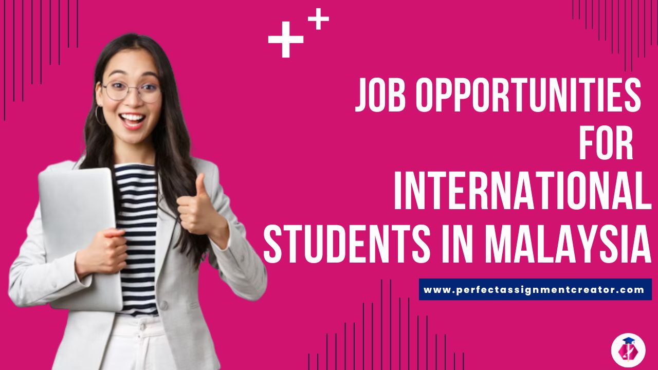 Job Opportunities For International Students In Malaysia - Perfect 