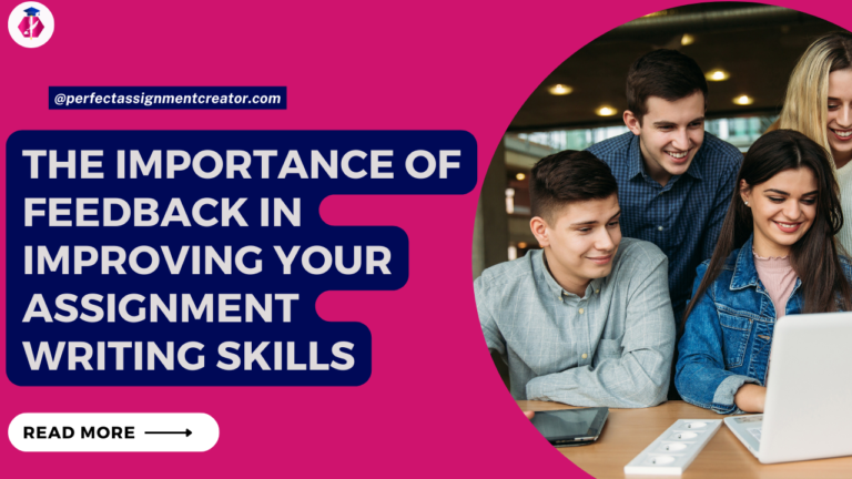 The Importance of Feedback in Improving Your Assignment Writing Skills