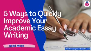 Read more about the article 5 Ways to Quickly Improve Your Academic Essay Writing