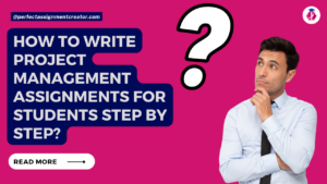 Read more about the article How to write project management assignments for students step by step