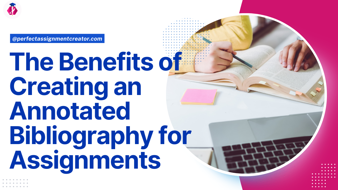 You are currently viewing The Benefits of Creating an Annotated Bibliography for Assignments