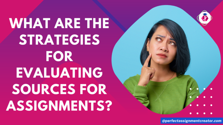 What are the strategies for evaluating sources for assignments?