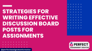 Read more about the article WRITING EFFECTIVE DISCUSSION BOARD POSTS FOR ASSIGNMENTS