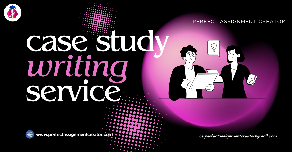 You are currently viewing Case Study Writing Service – perfectassignmentcreator