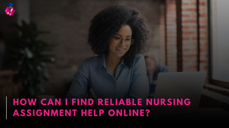 How Can I Find Reliable Nursing Assignment Help Online?