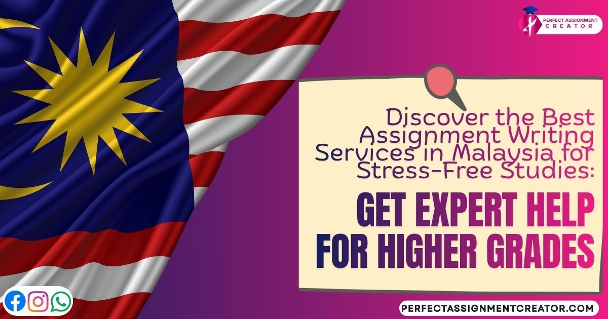 Discover the Best Assignment Writing Services in Malaysia for Stress-Free Studies: Get Expert Help for Higher Grades