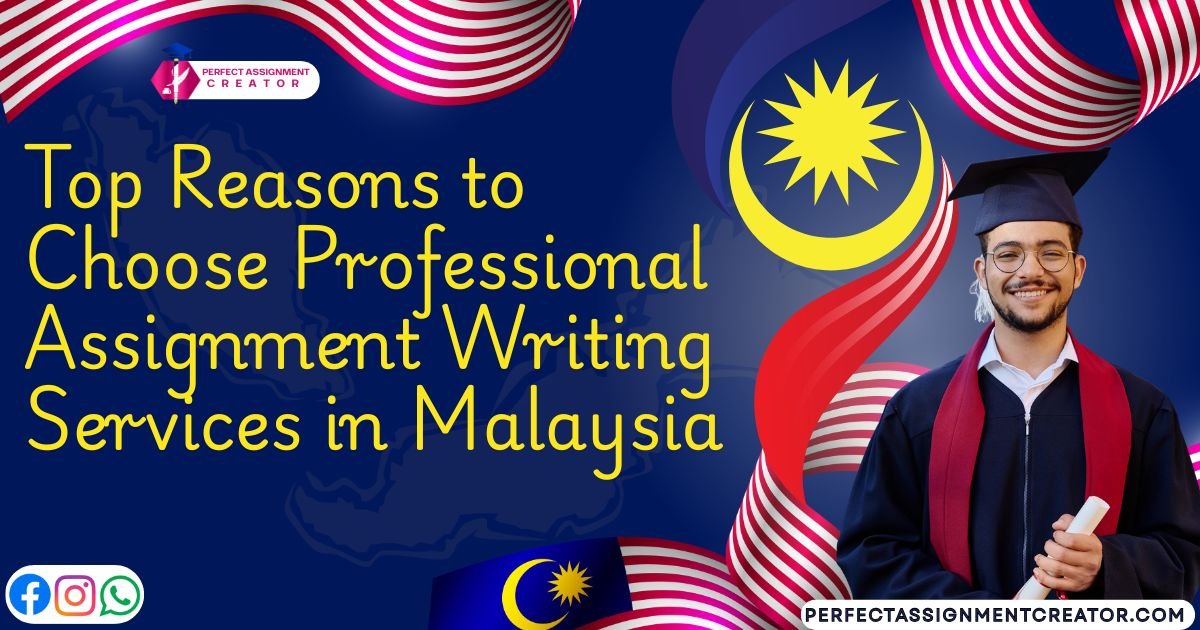 Top Reasons to Choose Professional Assignment Writing Services in Malaysia