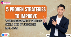 Read more about the article 5 Proven Strategies to Improve Your Assignment Writing Skills for Students in Malaysia