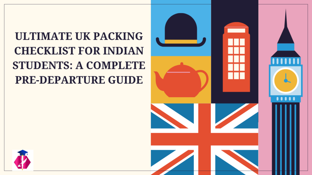 Ultimate UK Packing Checklist for Indian Students: A Complete Pre-Departure Guide