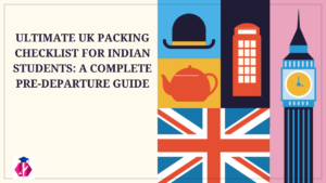Ultimate UK Packing Checklist for Indian Students: A Complete Pre-Departure Guide