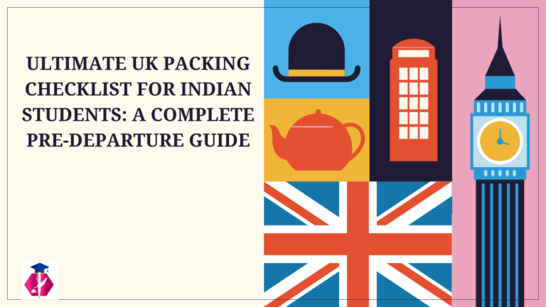 Ultimate UK Packing Checklist for Indian Students: A Complete Pre-Departure Guide